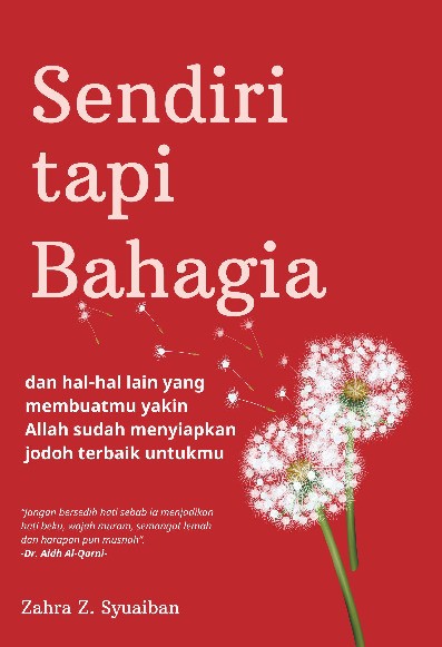 Sendiri Tapi Bahagia : dan Hal-Hal Lain yang Membuatmu Yakin Allah Sudah Menyiapkan Jodoh Terbaik Untukmu  
